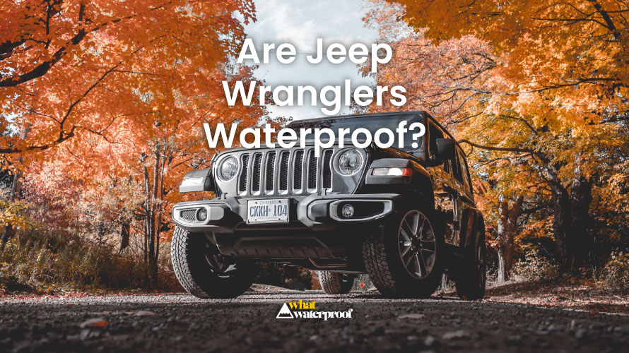 Are Jeep Wranglers Waterproof 2021 Definitive Do S Don Ts - Are Jeep Seats Waterproof