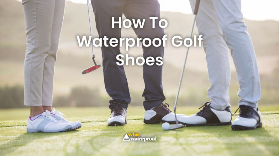 how to waterproof golf shoes